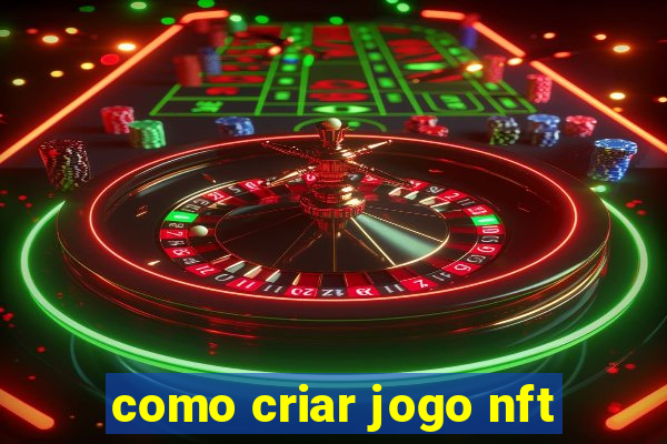 como criar jogo nft